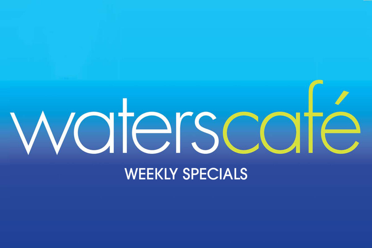 Waters Café Weekly Specials