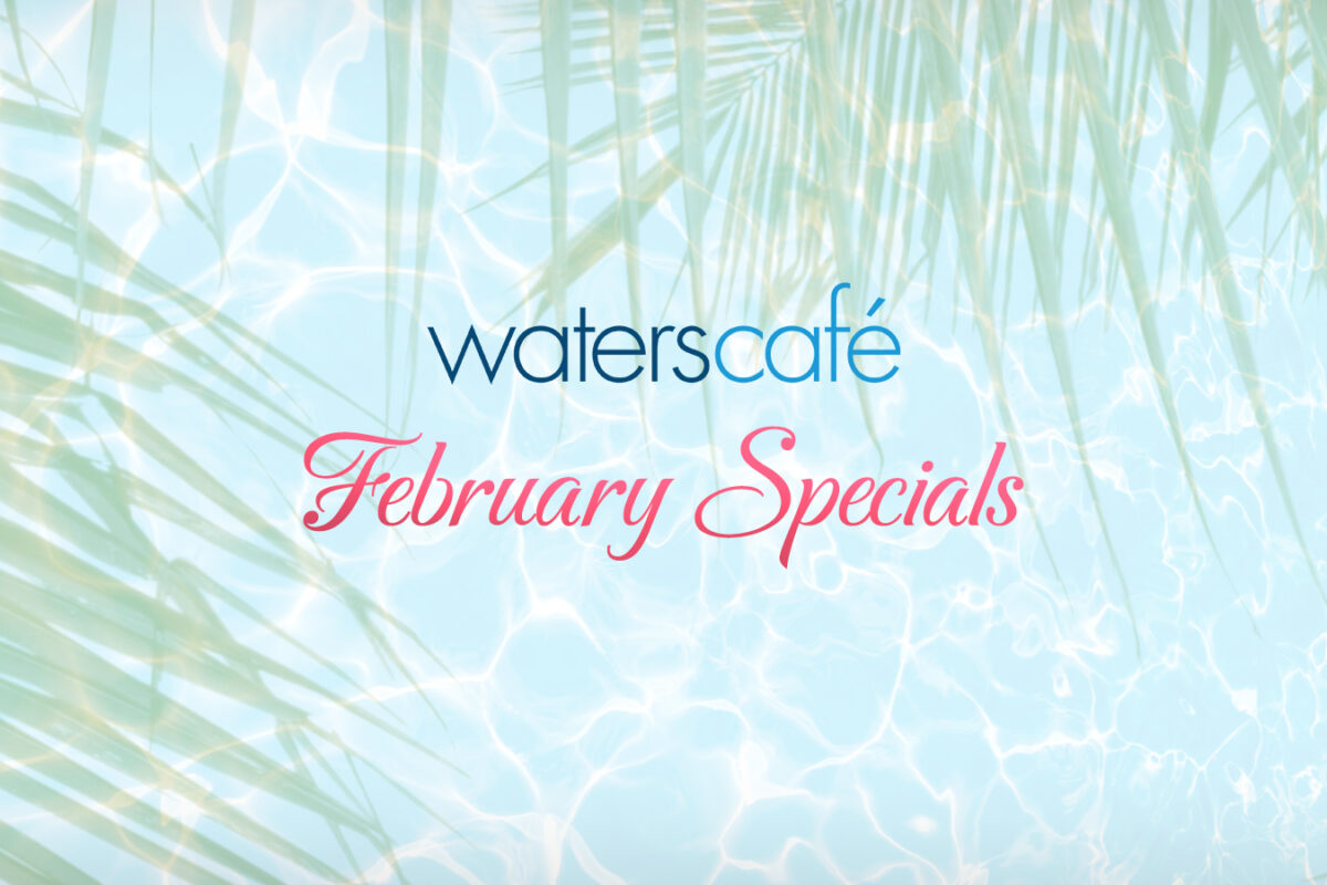 Waters Café February Specials
