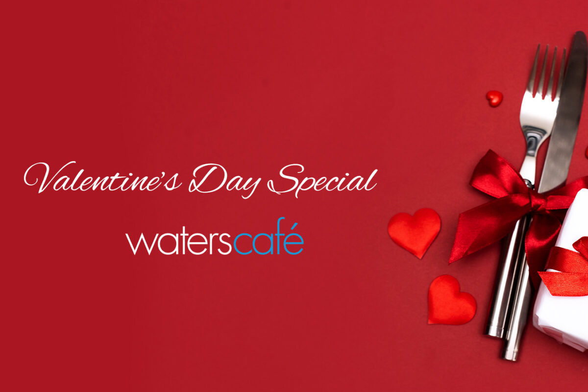 Waters Café Valentine’s Day Special