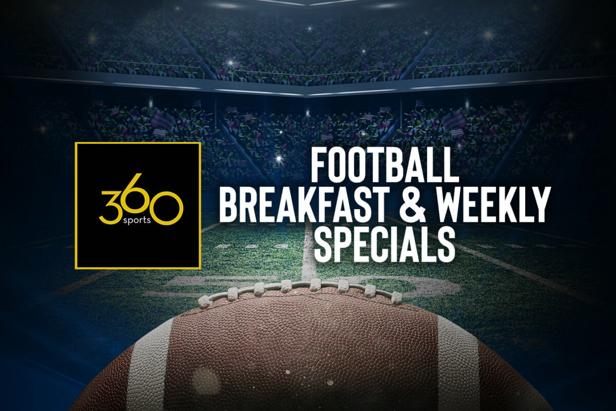 360 Sports Football Breakfast & Weekly Specials
