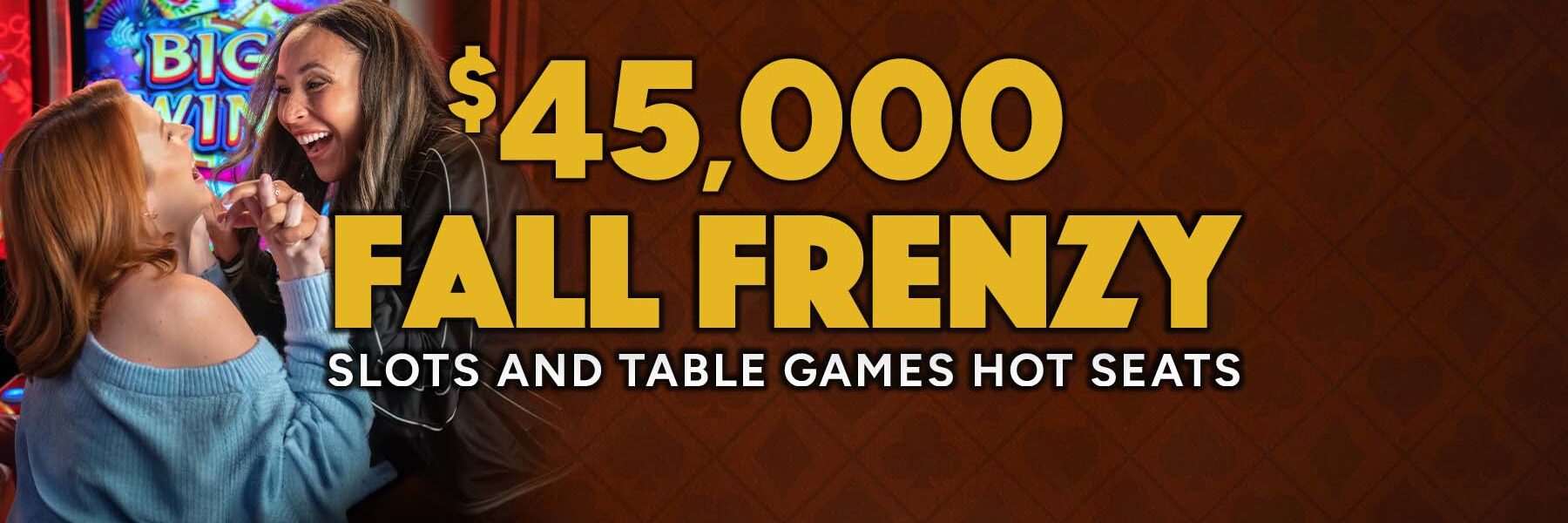 $45,000 Fall Frenzy Slots and Table Games Hot Seats at Agua Caliente Casinos