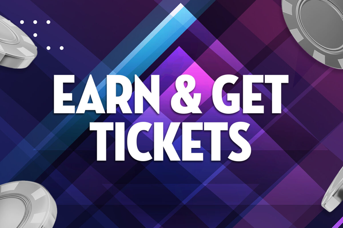 Earn and Get Tickets