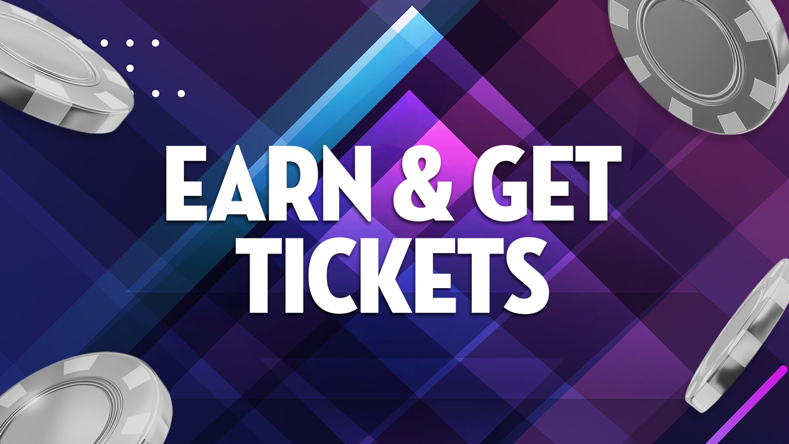 Earn and Get Tickets