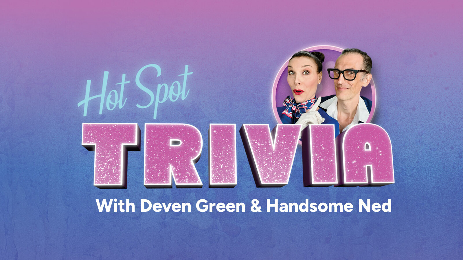 Hot Spot Trivia With Deven Green and Handsome Ned