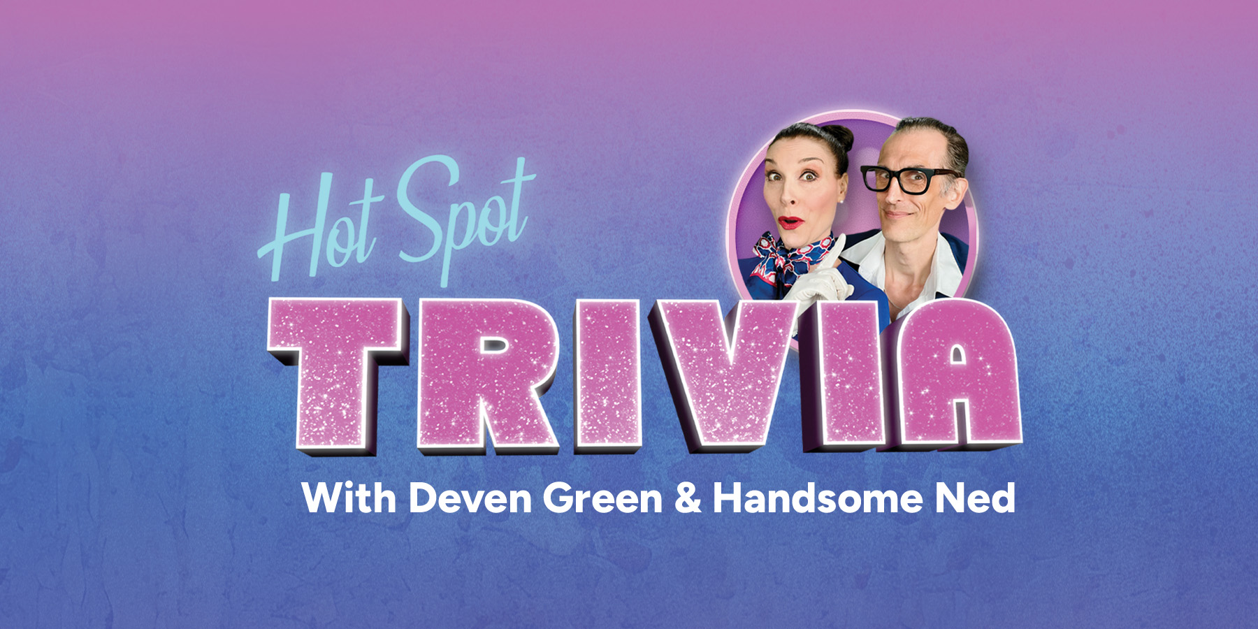 Hot Spot Trivia w/ Deven Green and Handsome Ned