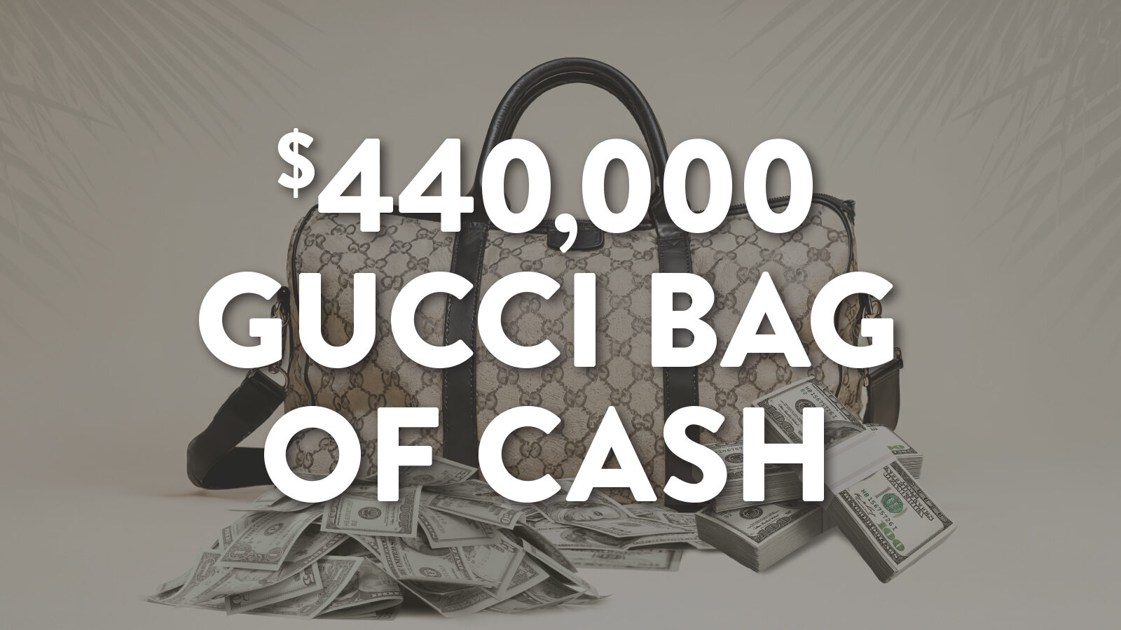 Gucci Bag of Cash